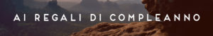 regali di compleanno per lui