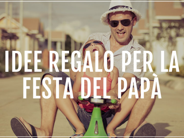 regali per la festa del papà