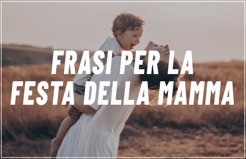 Le Piu Belle Frasi Per La Festa Della Mamma Troppotogo Blog