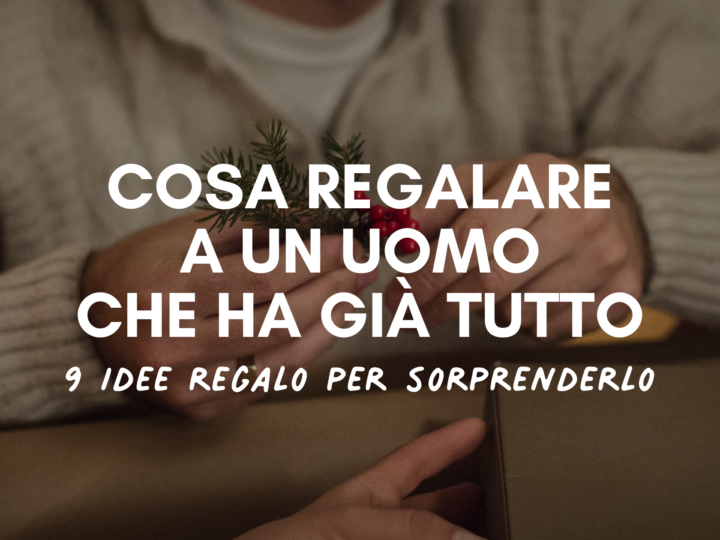 cosa regalare ad un uomo