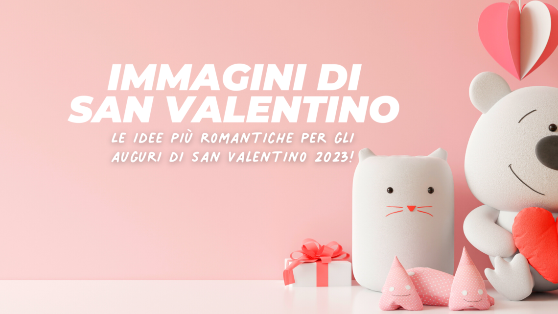 Immagini di San Valentino: Per gli Auguri davvero Romantici!